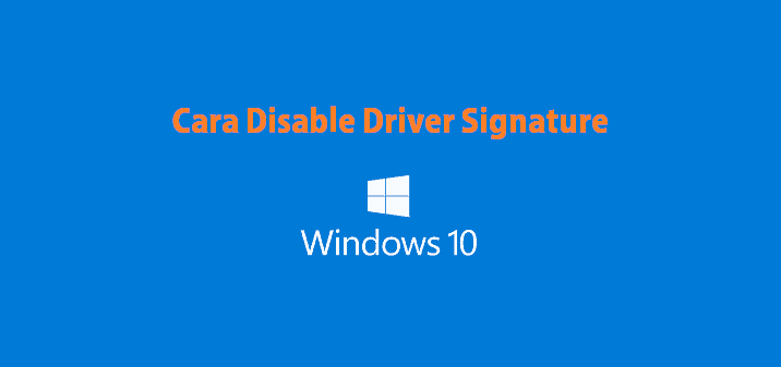 Cara Mudah Disable Driver Signature (DSE) Windows 7 / 8 / 10 di Laptop/Pc