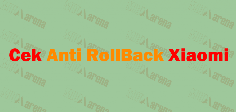 Cara Cek / Melihat Versi Anti RollBack (ARB) Xiaomi [Semua Tipe]