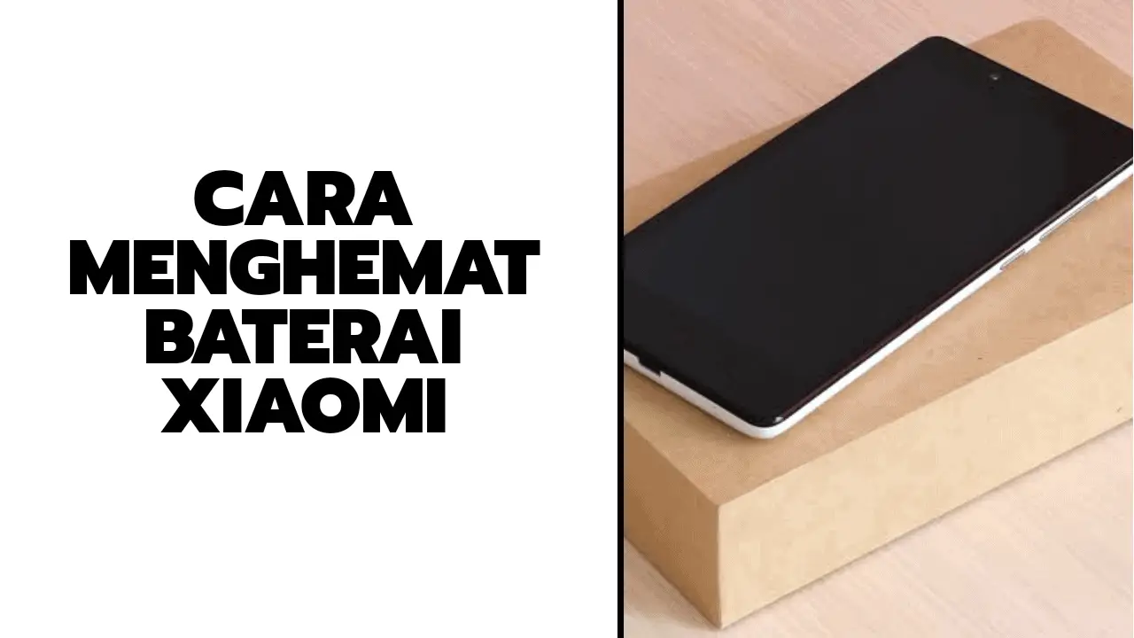 7 Cara Menghemat Baterai Xiaomi untuk Semua Tipe HP Xiaomi